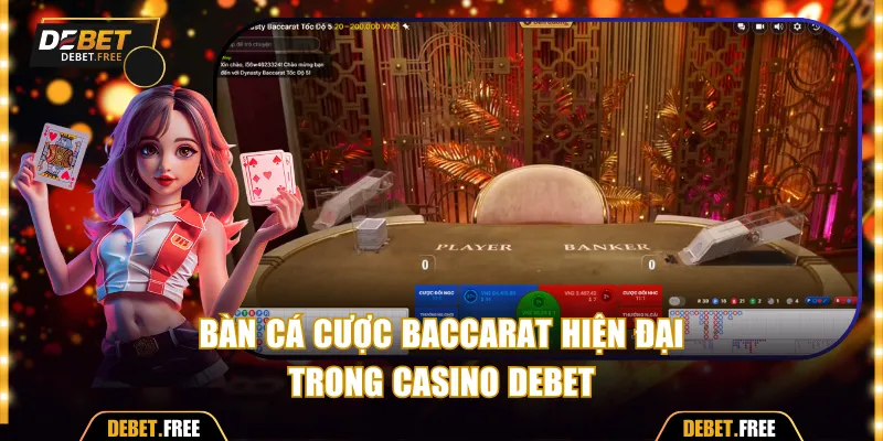 Bàn cá cược Baccarat hiện đại trong casino Debet
