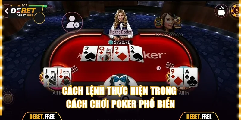 Cách lệnh thực hiện trong cách chơi Poker phổ biến