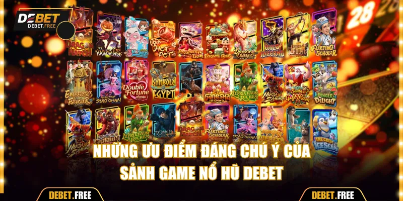 Những ưu điểm đáng chú ý của sảnh game nổ hũ debet