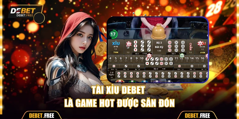Tài xỉu DEBET là game hot được săn đón