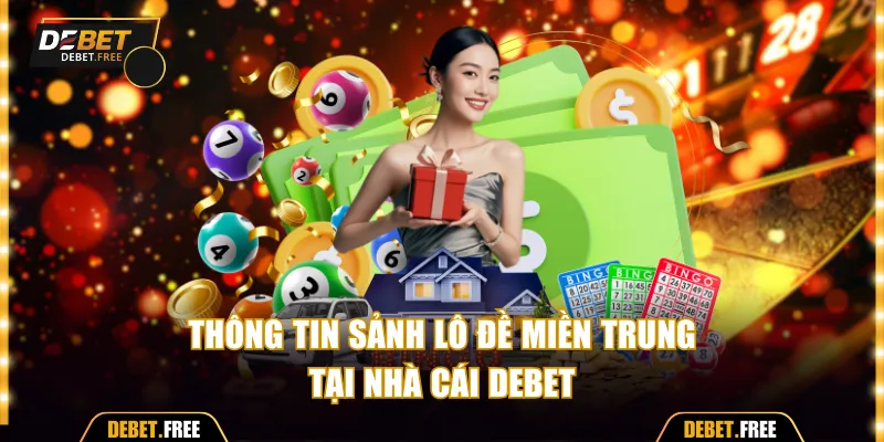 Thông tin sảnh lô đề miền Trung tại nhà cái Debet