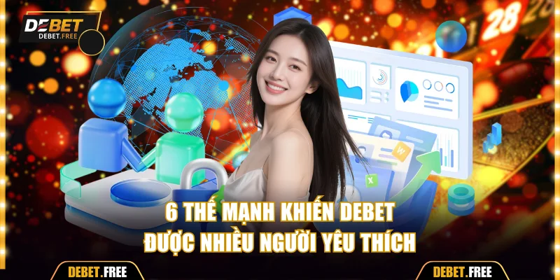 6 thế mạnh khiến Debet được người chơi yêu thích