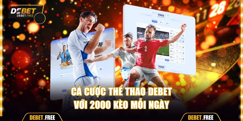 Cá cược thể thao Debet với 2000 kèo mỗi ngày